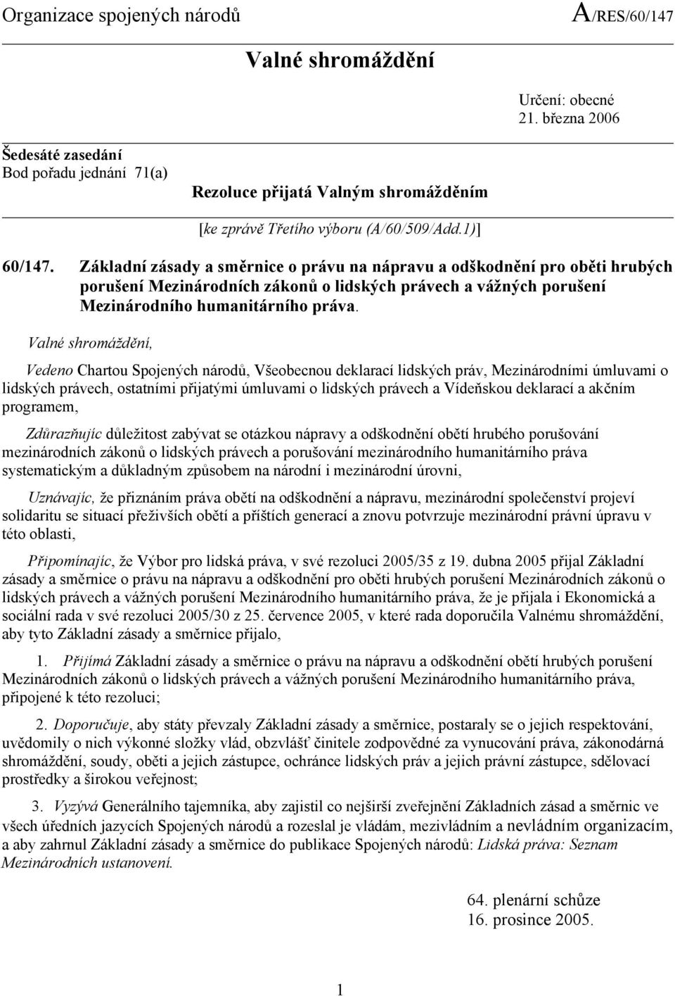 Základní zásady a směrnice o právu na nápravu a odškodnění pro oběti hrubých porušení Mezinárodních zákonů o lidských právech a vážných porušení Mezinárodního humanitárního práva.