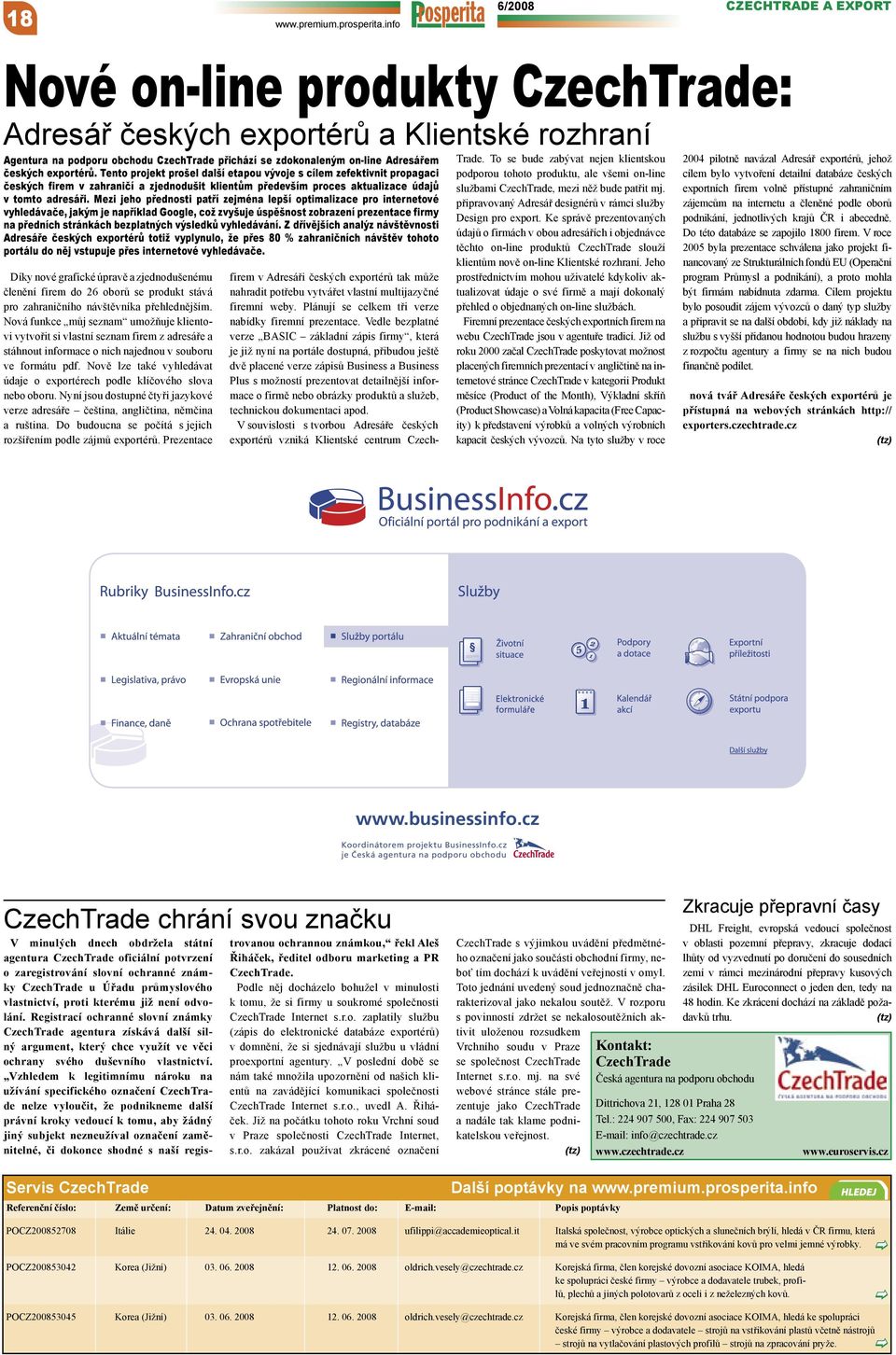 exportérů. Tento projekt prošel další etapou vývoje s cílem zefektivnit propagaci českých firem v zahraničí a zjednodušit klientům především proces aktualizace údajů v tomto adresáři.