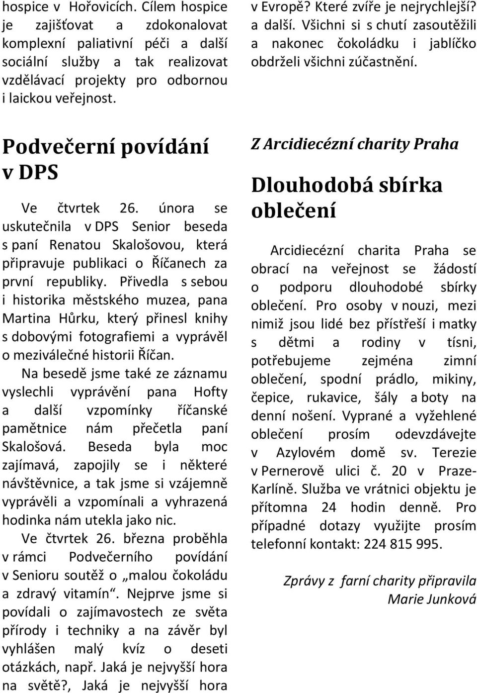 února se uskutečnila v DPS Senior beseda s paní Renatou Skalošovou, která připravuje publikaci o Říčanech za první republiky.