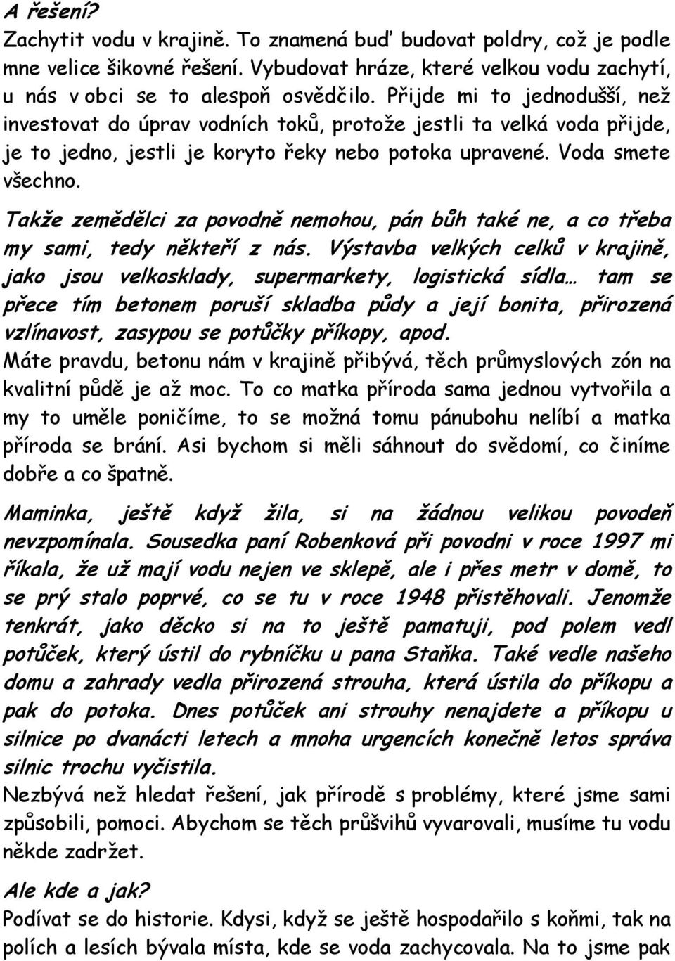 Takže zemědělci za povodně nemohou, pán bůh také ne, a co třeba my sami, tedy někteří z nás.