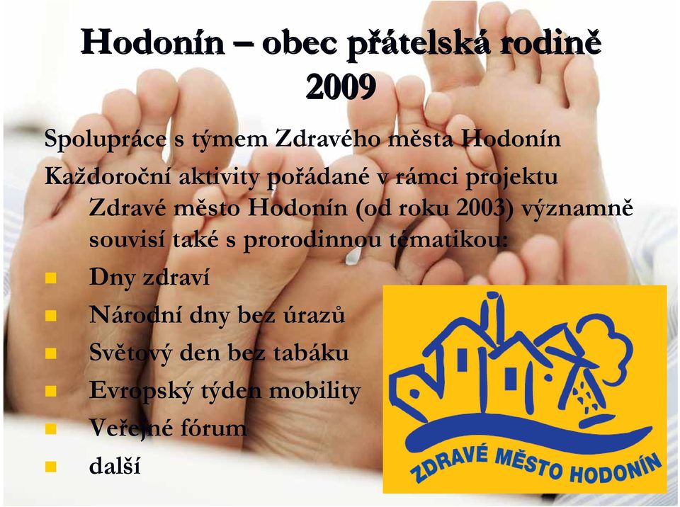 (od roku 2003) významně souvisí také s prorodinnou tématikou: Dny zdraví