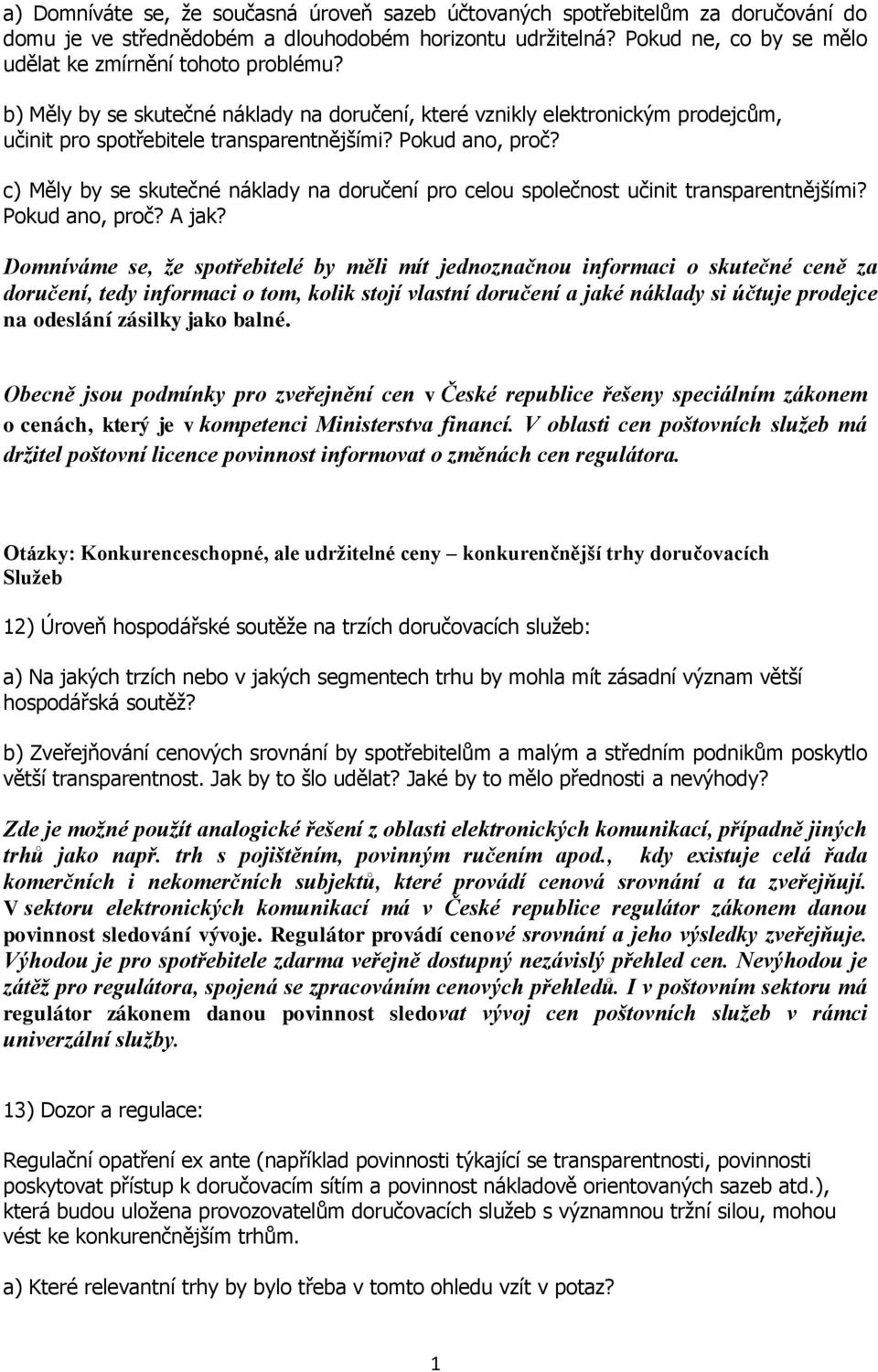 Pokud ano, proč? c) Měly by se skutečné náklady na doručení pro celou společnost učinit transparentnějšími? Pokud ano, proč? A jak?