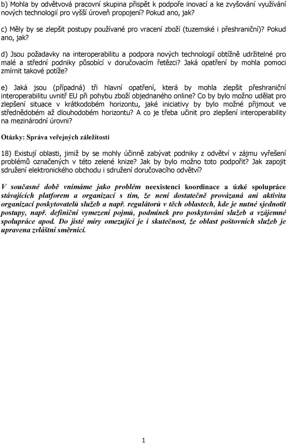 d) Jsou požadavky na interoperabilitu a podpora nových technologií obtížně udržitelné pro malé a střední podniky působící v doručovacím řetězci? Jaká opatření by mohla pomoci zmírnit takové potíže?