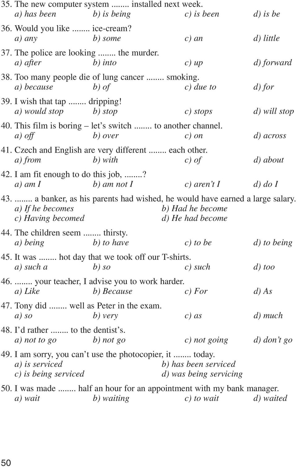 This film is boring let's switch... to another channel. a) off b) over c) on d) across 41. Czech and English are very different... each other. a) from b) with c) of d) about 42.