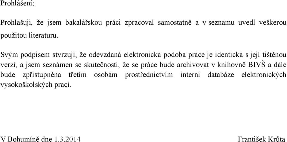 Svým podpisem stvrzuji, že odevzdaná elektronická podoba práce je identická s její tištěnou verzí, a jsem