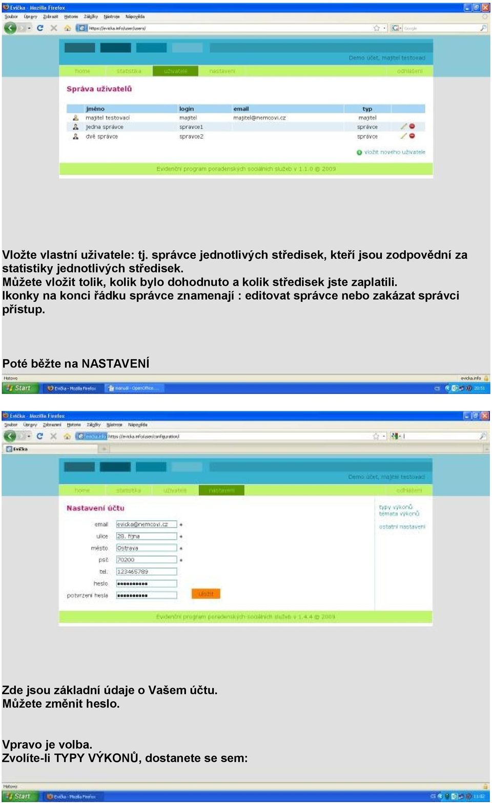 Můžete vložit tolik, kolik bylo dohodnuto a kolik středisek jste zaplatili.