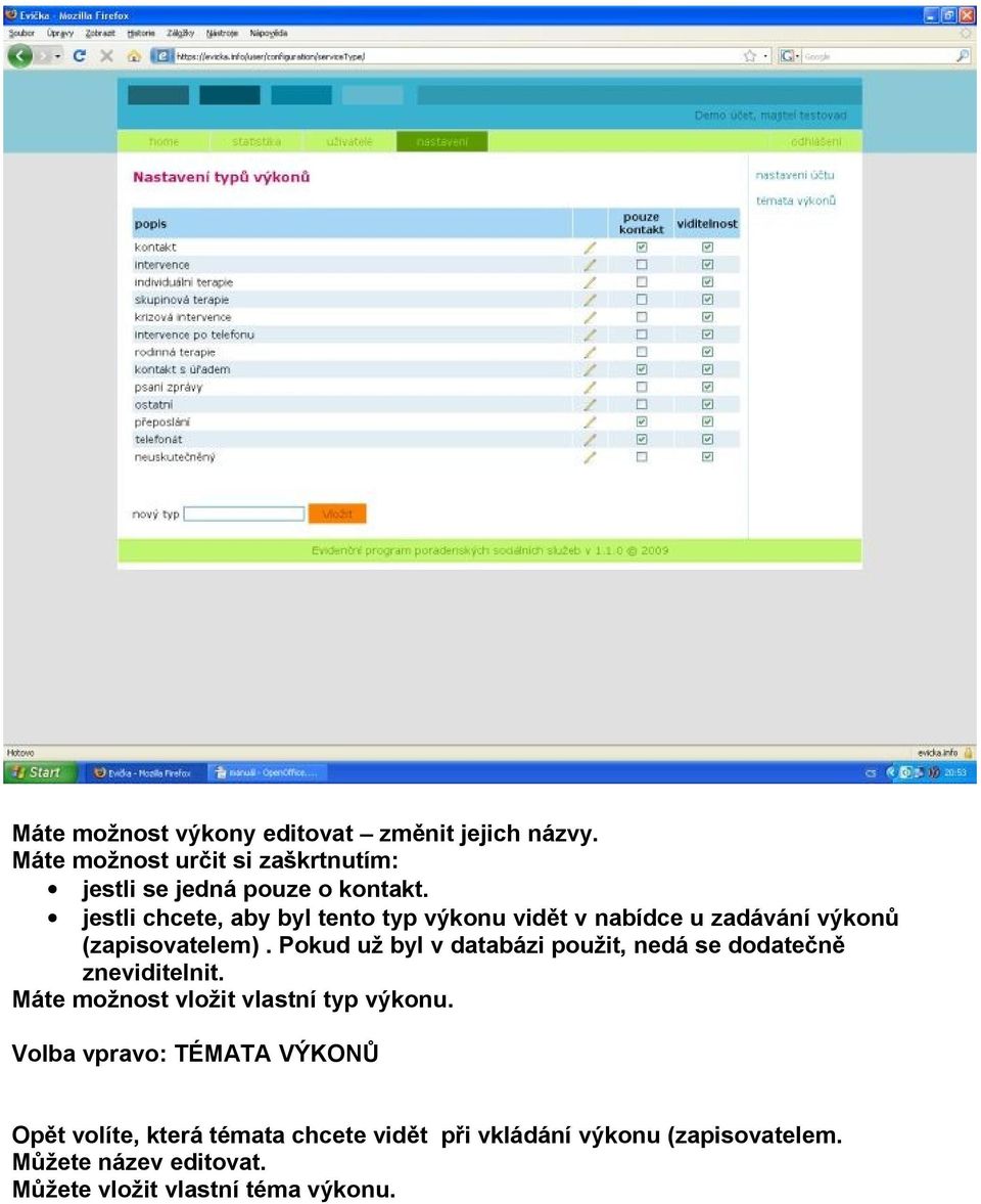 Pokud už byl v databázi použit, nedá se dodatečně zneviditelnit. Máte možnost vložit vlastní typ výkonu.