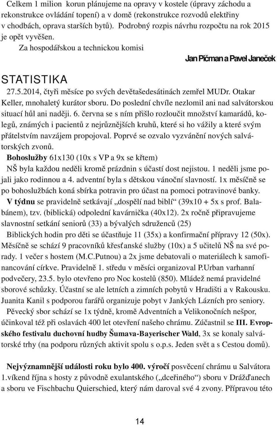 Otakar Keller, mnohaletý kurátor sboru. Do poslední chvíle nezlomil ani nad salvátorskou situací hůl ani naději. 6.