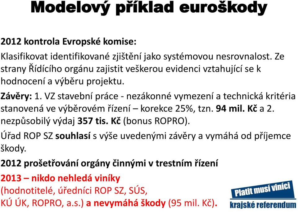 VZ stavební práce - nezákonné vymezení a technická kritéria stanovená ve výběrovém řízení korekce 25%, tzn. 94 mil. Kč a 2. nezpůsobilý výdaj 357 tis.