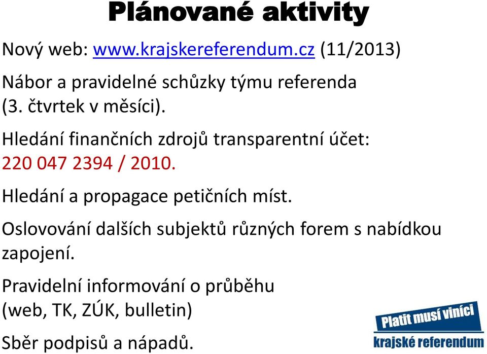 Hledání finančních zdrojů transparentní účet: 220 047 2394 / 2010.