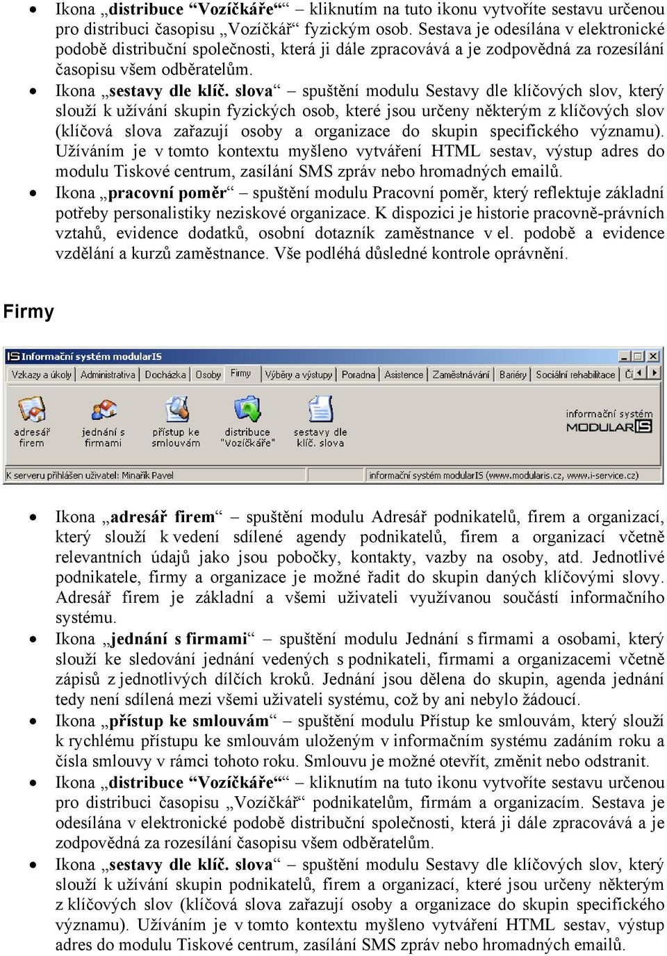 slova spuštění modulu Sestavy dle klíčových slov, který slouží k užívání skupin fyzických osob, které jsou určeny některým z klíčových slov (klíčová slova zařazují osoby a organizace do skupin