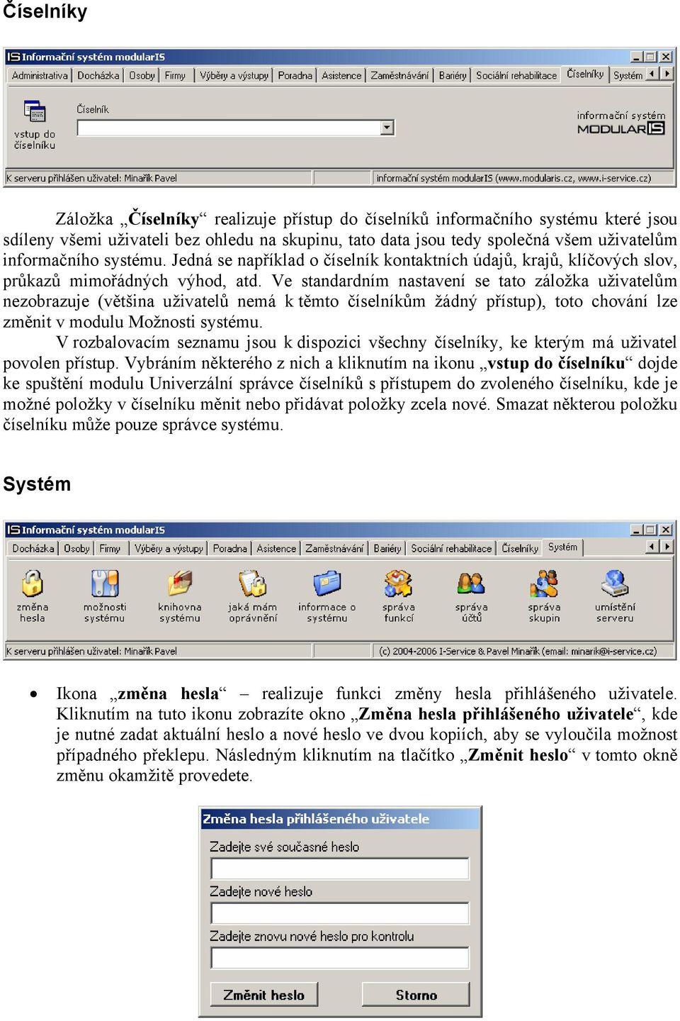 Ve standardním nastavení se tato záložka uživatelům nezobrazuje (většina uživatelů nemá k těmto číselníkům žádný přístup), toto chování lze změnit v modulu Možnosti systému.