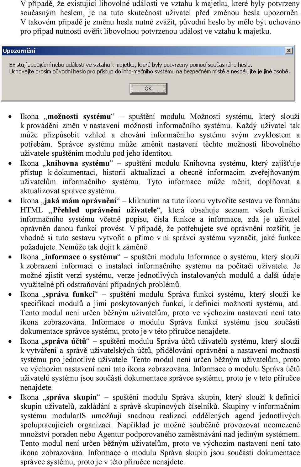 Ikona možnosti systému spuštění modulu Možnosti systému, který slouží k provádění změn v nastavení možností informačního systému.