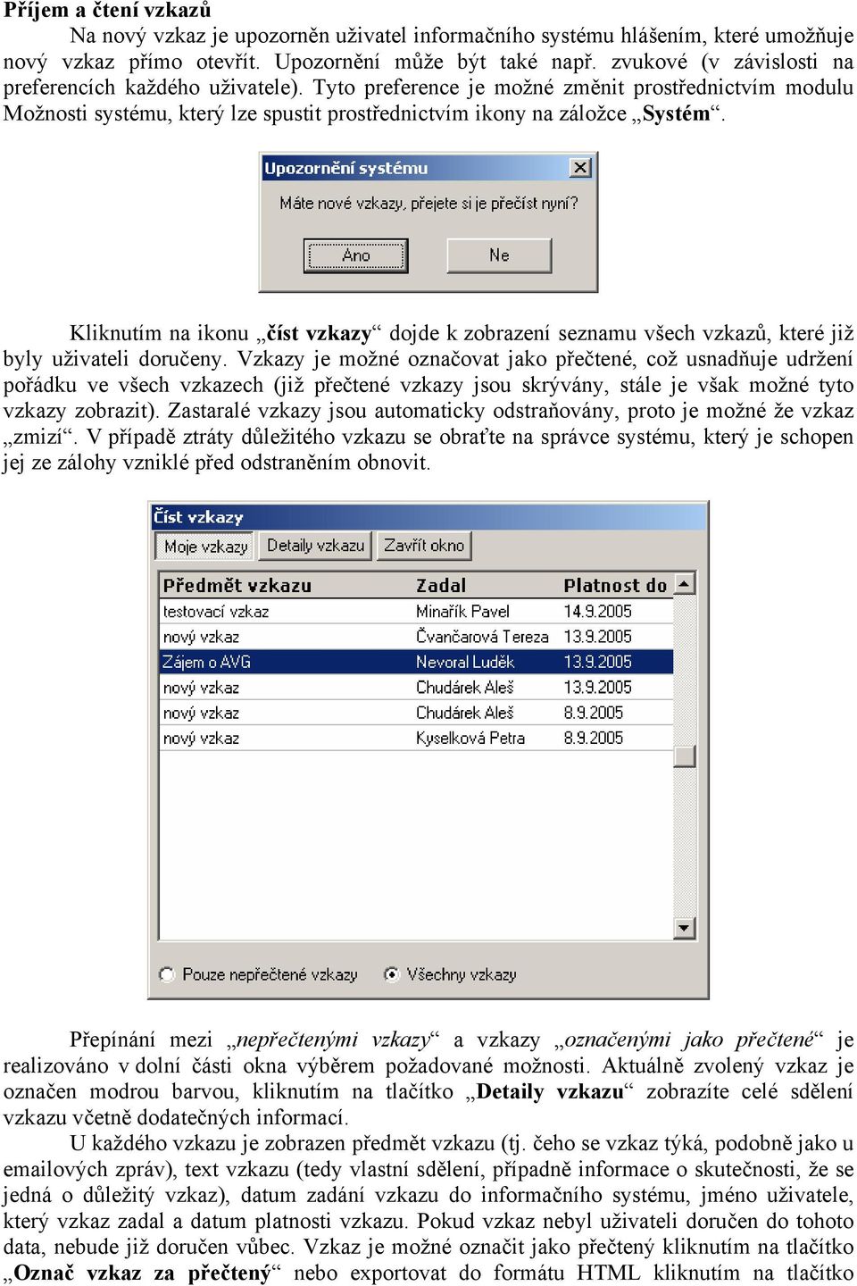 Kliknutím na ikonu číst vzkazy dojde k zobrazení seznamu všech vzkazů, které již byly uživateli doručeny.