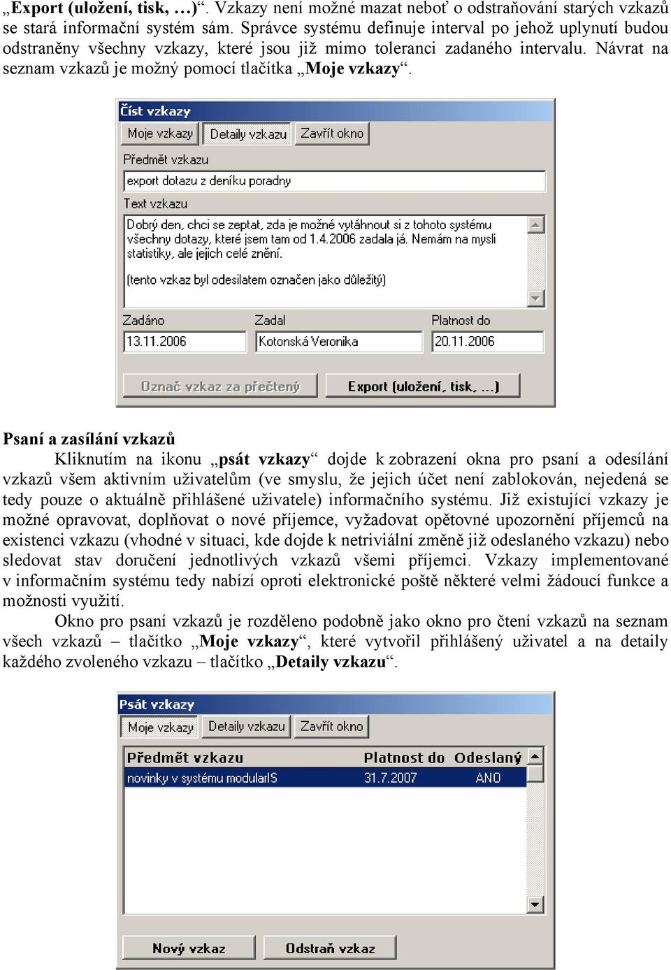 Psaní a zasílání vzkazů Kliknutím na ikonu psát vzkazy dojde k zobrazení okna pro psaní a odesílání vzkazů všem aktivním uživatelům (ve smyslu, že jejich účet není zablokován, nejedená se tedy pouze