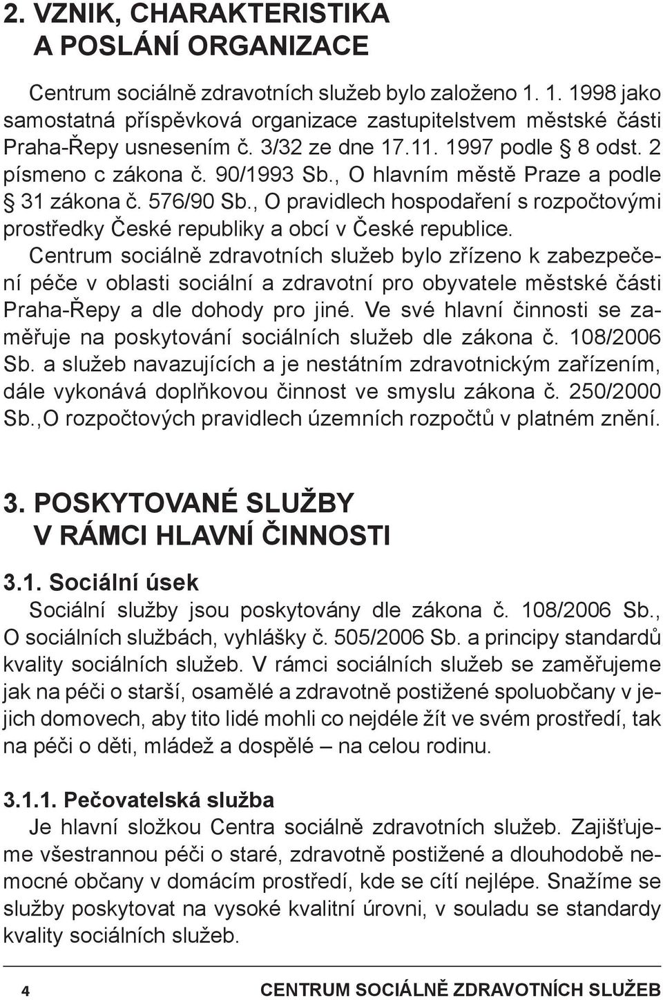 , O pravidlech hospodaření s rozpočtovými prostředky České republiky a obcí v České republice.