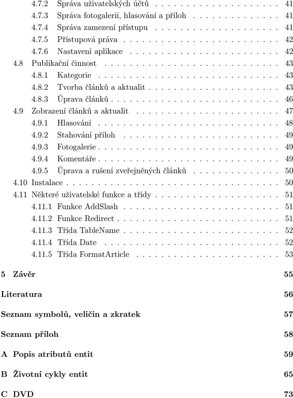 .......................... 46 4.9 Zobrazení článků a aktualit....................... 47 4.9.1 Hlasování............................. 48 4.9.2 Stahování příloh......................... 49 4.9.3 Fotogalerie.