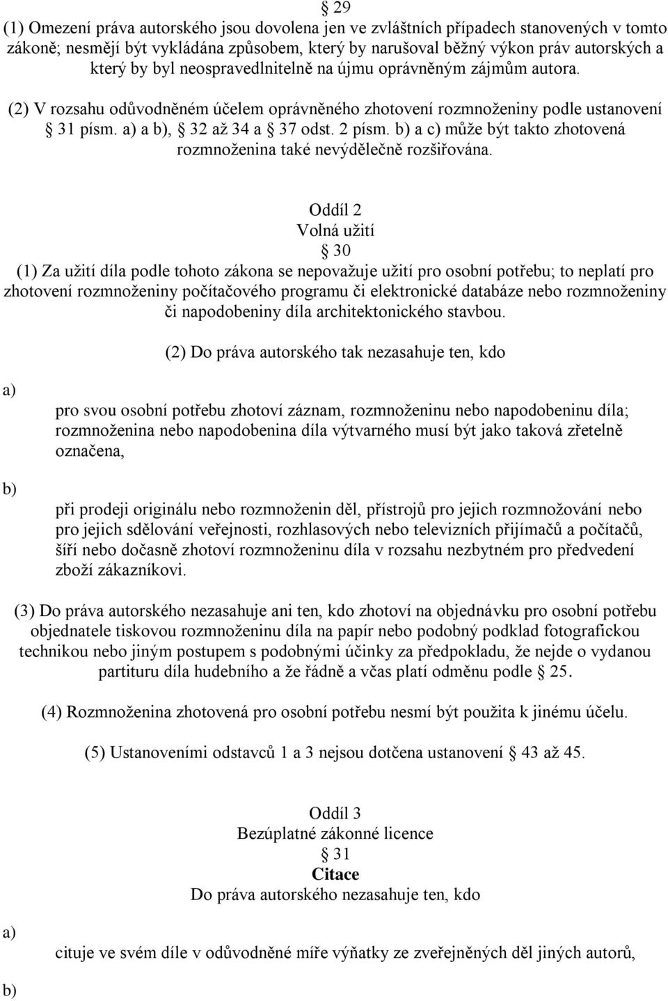 a můţe být takto zhotovená rozmnoţenina také nevýdělečně rozšiřována.