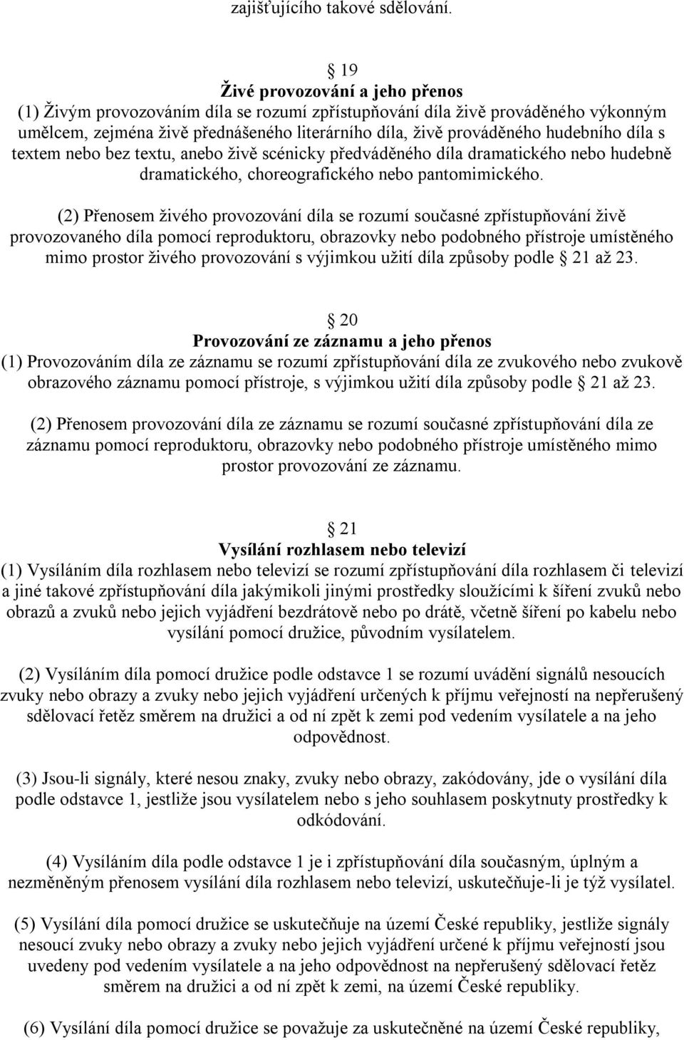 díla s textem nebo bez textu, anebo ţivě scénicky předváděného díla dramatického nebo hudebně dramatického, choreografického nebo pantomimického.