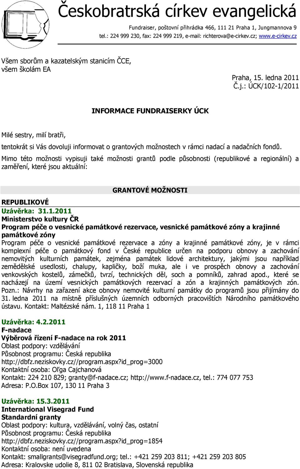 : ÚCK/102-1/2011 INFORMACE FUNDRAISERKY ÚCK Milé sestry, milí bratři, tentokrát si Vás dovoluji informovat o grantových možnostech v rámci nadací a nadačních fondů.