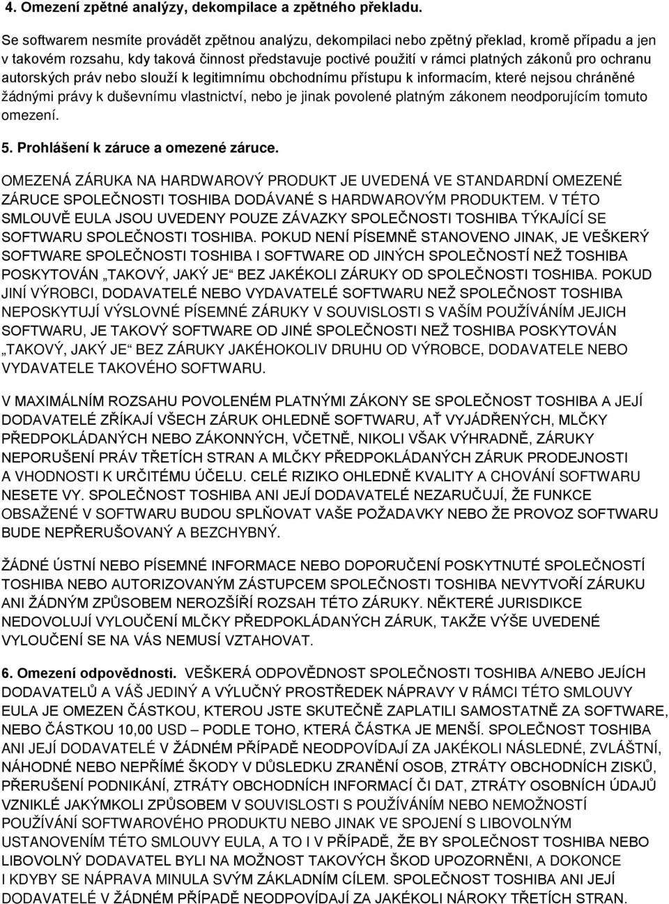 ochranu autorských práv nebo slouží k legitimnímu obchodnímu přístupu k informacím, které nejsou chráněné žádnými právy k duševnímu vlastnictví, nebo je jinak povolené platným zákonem neodporujícím