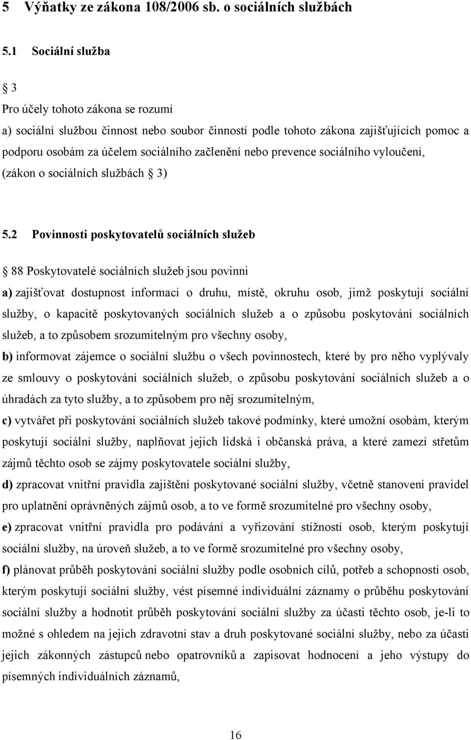 prevence sociálního vyloučení, (zákon o sociálních sluţbách 3) 5.