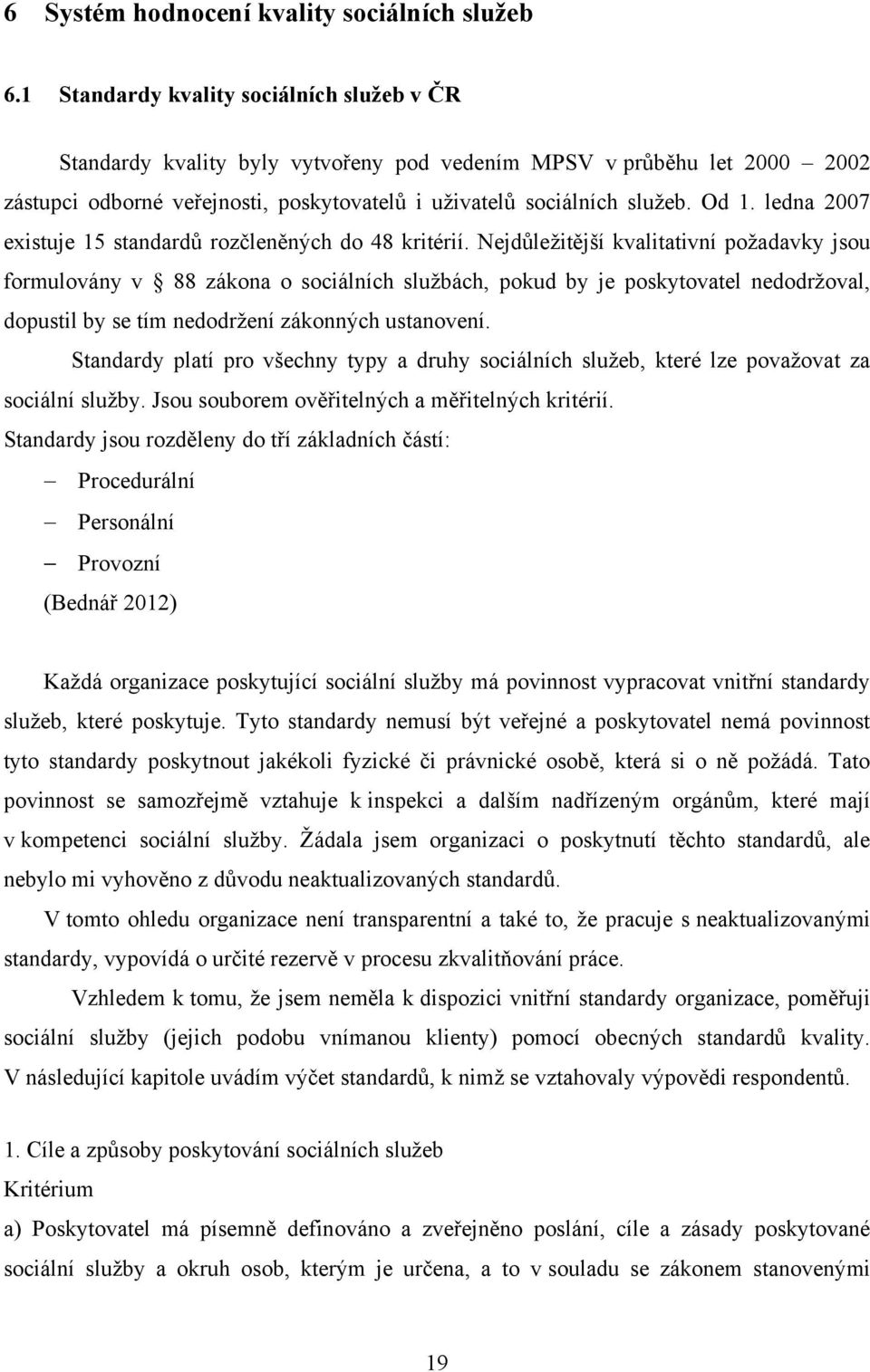 ledna 2007 existuje 15 standardů rozčleněných do 48 kritérií.