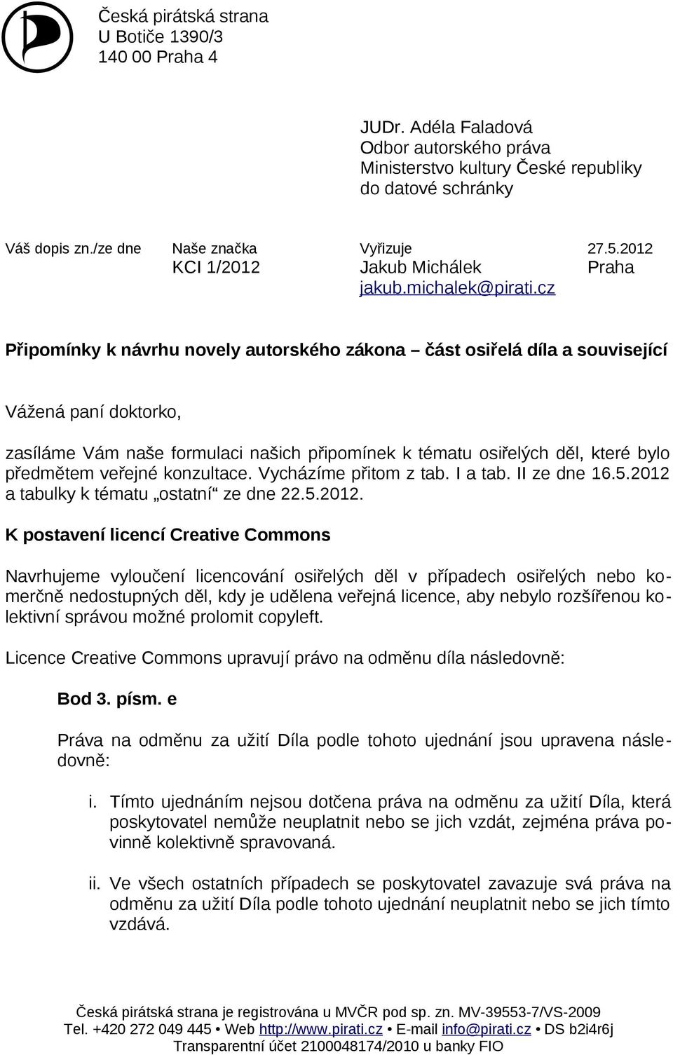 cz Připomínky k návrhu novely autorského zákona část osiřelá díla a související Vážená paní doktorko, zasíláme Vám naše formulaci našich připomínek k tématu osiřelých děl, které bylo předmětem