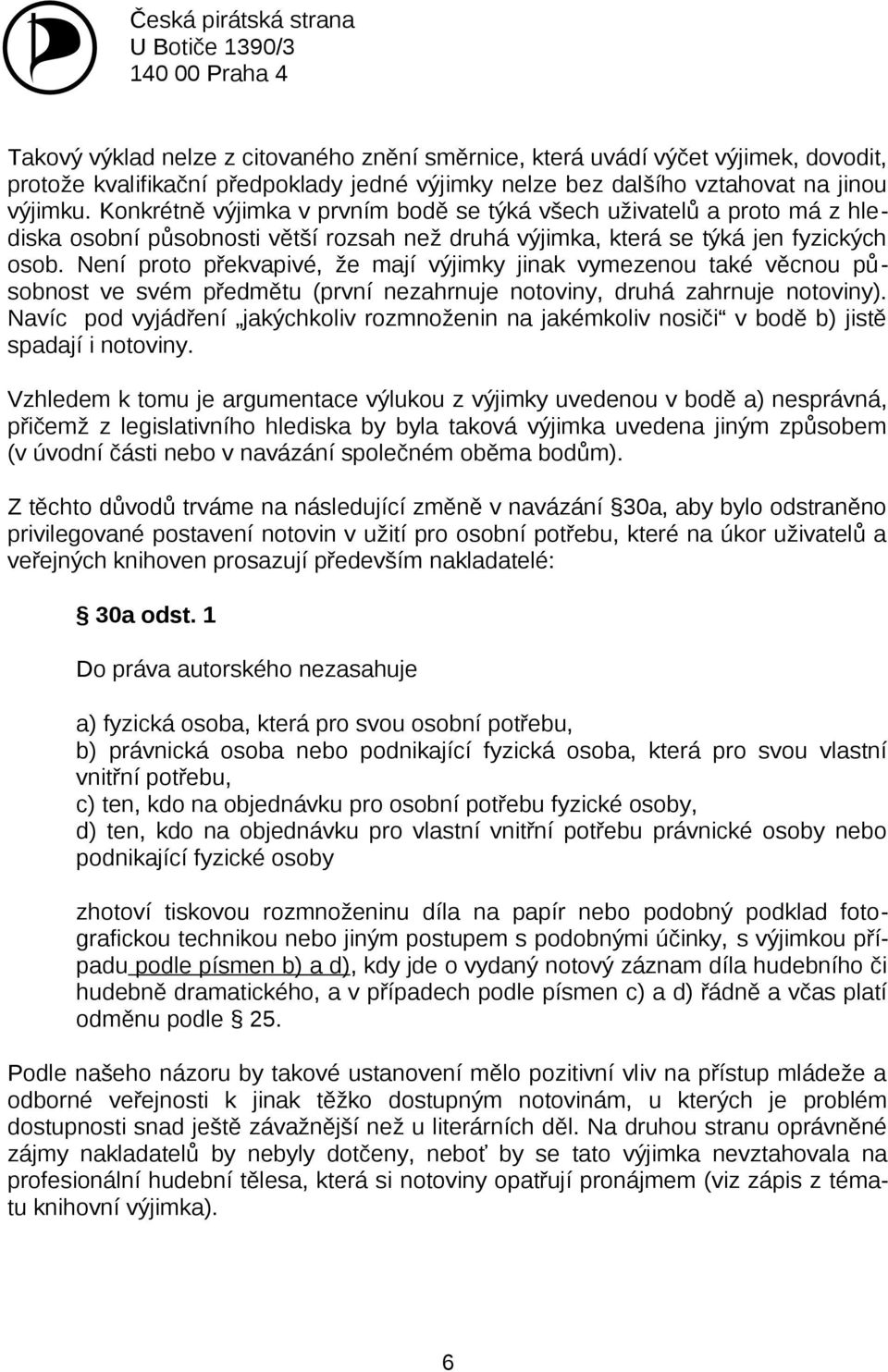 Není proto překvapivé, že mají výjimky jinak vymezenou také věcnou působnost ve svém předmětu (první nezahrnuje notoviny, druhá zahrnuje notoviny).