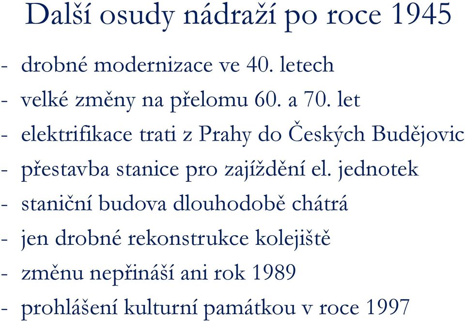 let - elektrifikace trati z Prahy do Českých Budějovic - přestavba stanice pro