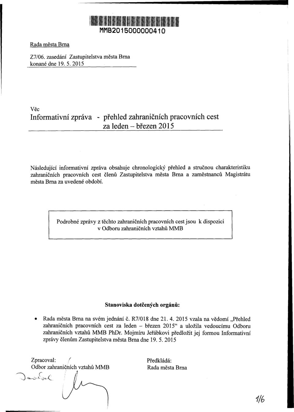 pracovních cest členů Zastupitelstva města Brna a zaměstnanců Magistrátu města Brna za uvedené období.