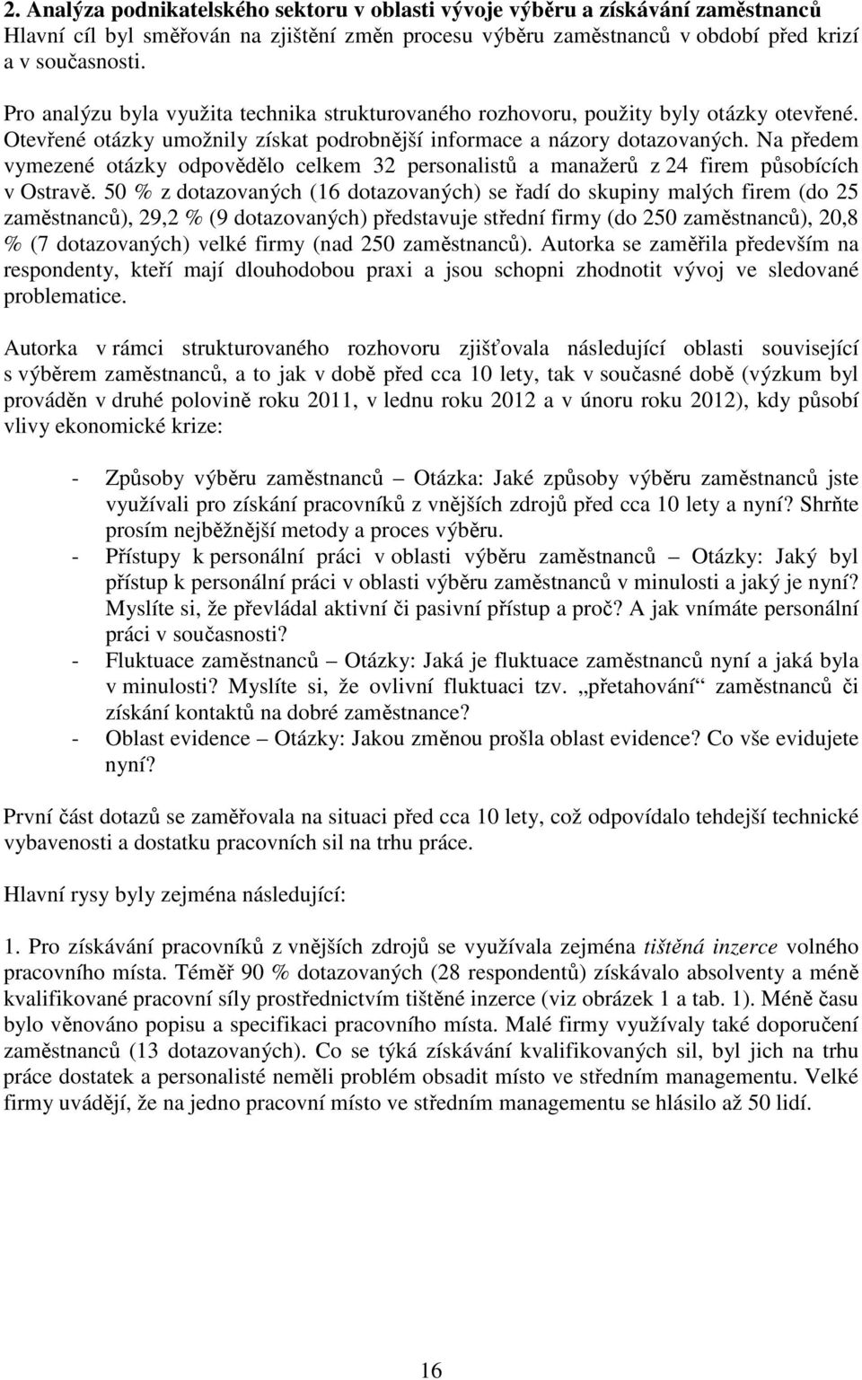 Na předem vymezené otázky odpovědělo celkem 32 personalistů a manažerů z 24 firem působících v Ostravě.