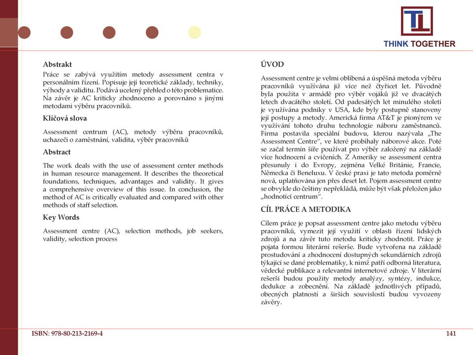 Klíčová slova Assessment centrum (AC), metody výběru pracovníků, uchazeči o zaměstnání, validita, výběr pracovníků Abstract The work deals with the use of assessment center methods in human resource