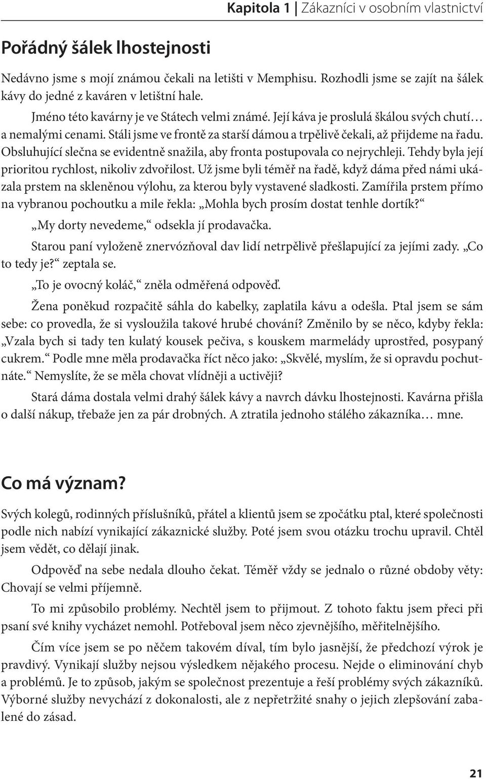 Obsluhující slečna se evidentně snažila, aby fronta postupovala co nejrychleji. Tehdy byla její prioritou rychlost, nikoliv zdvořilost.