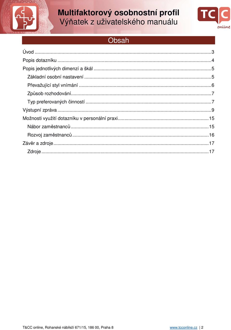 .. 9 Možnosti využití dotazníku v personální praxi... 15 Nábor zaměstnanců... 15 Rozvoj zaměstnanců.