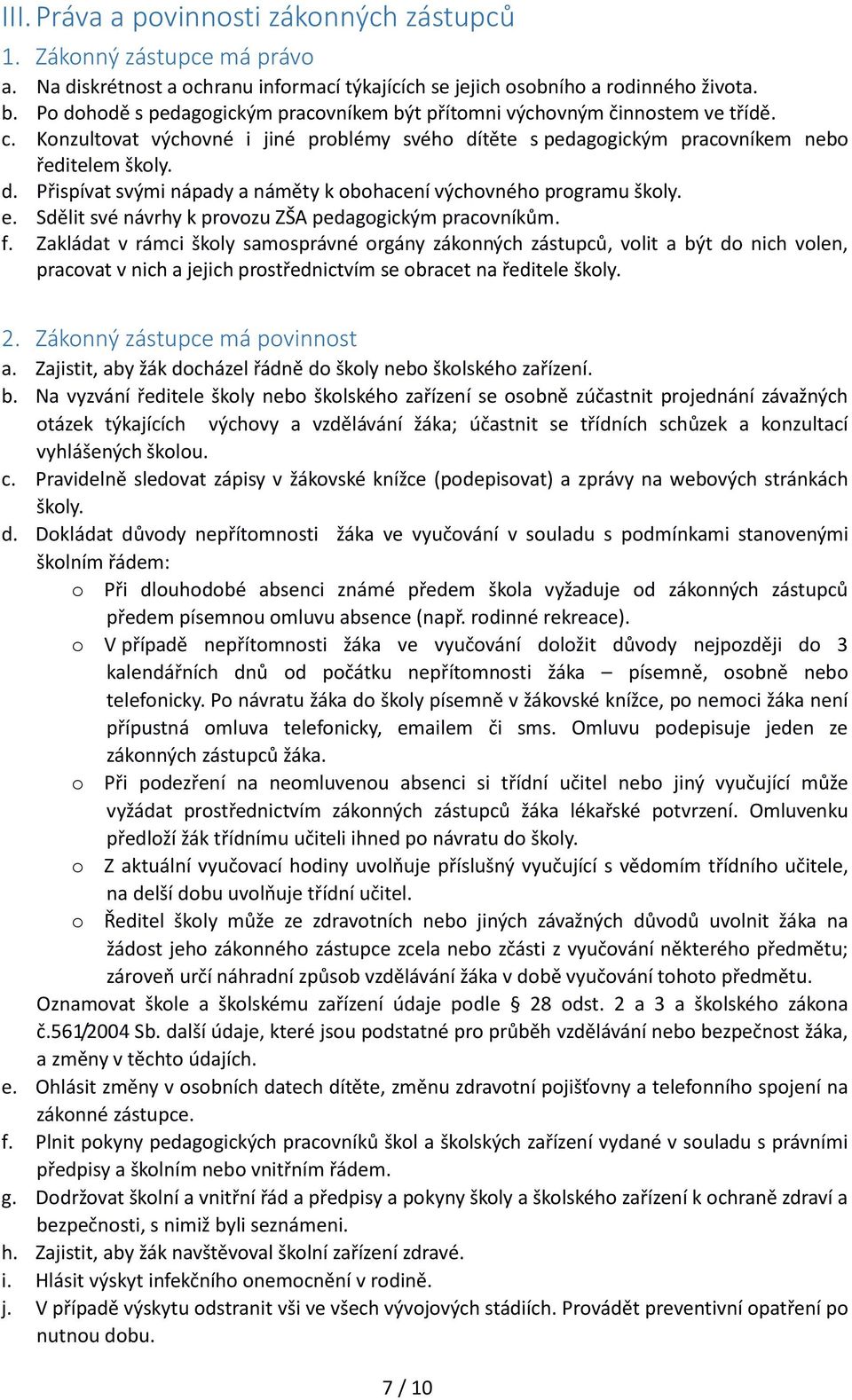 e. Sdělit své návrhy k provozu ZŠA pedagogickým pracovníkům. f.