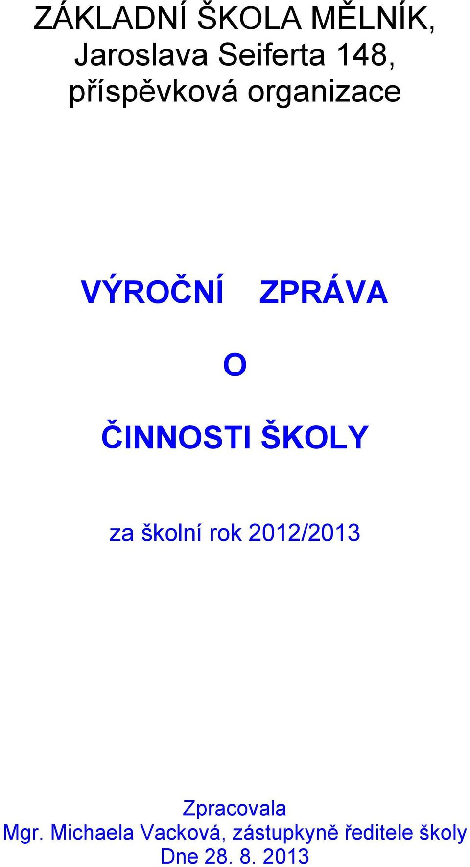 ŠKOLY za školní rok 2012/2013 Zpracovala Mgr.