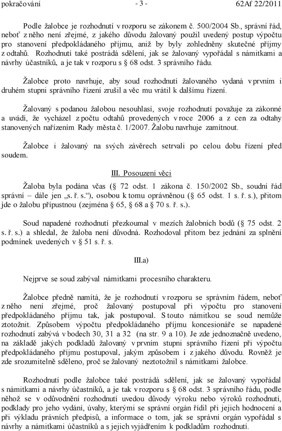 Rozhodnutí také postrádá sdělení, jak se žalovaný vypořádal s námitkami a návrhy účastníků, a je tak v rozporu s 68 odst. 3 správního řádu.