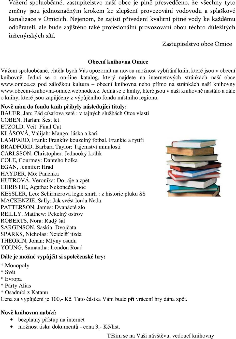 Zastupitelstvo obce Omice Obecní knihovna Omice Vážení spoluobčané, chtěla bych Vás upozornit na novou možnost vybírání knih, které jsou v obecní knihovně.