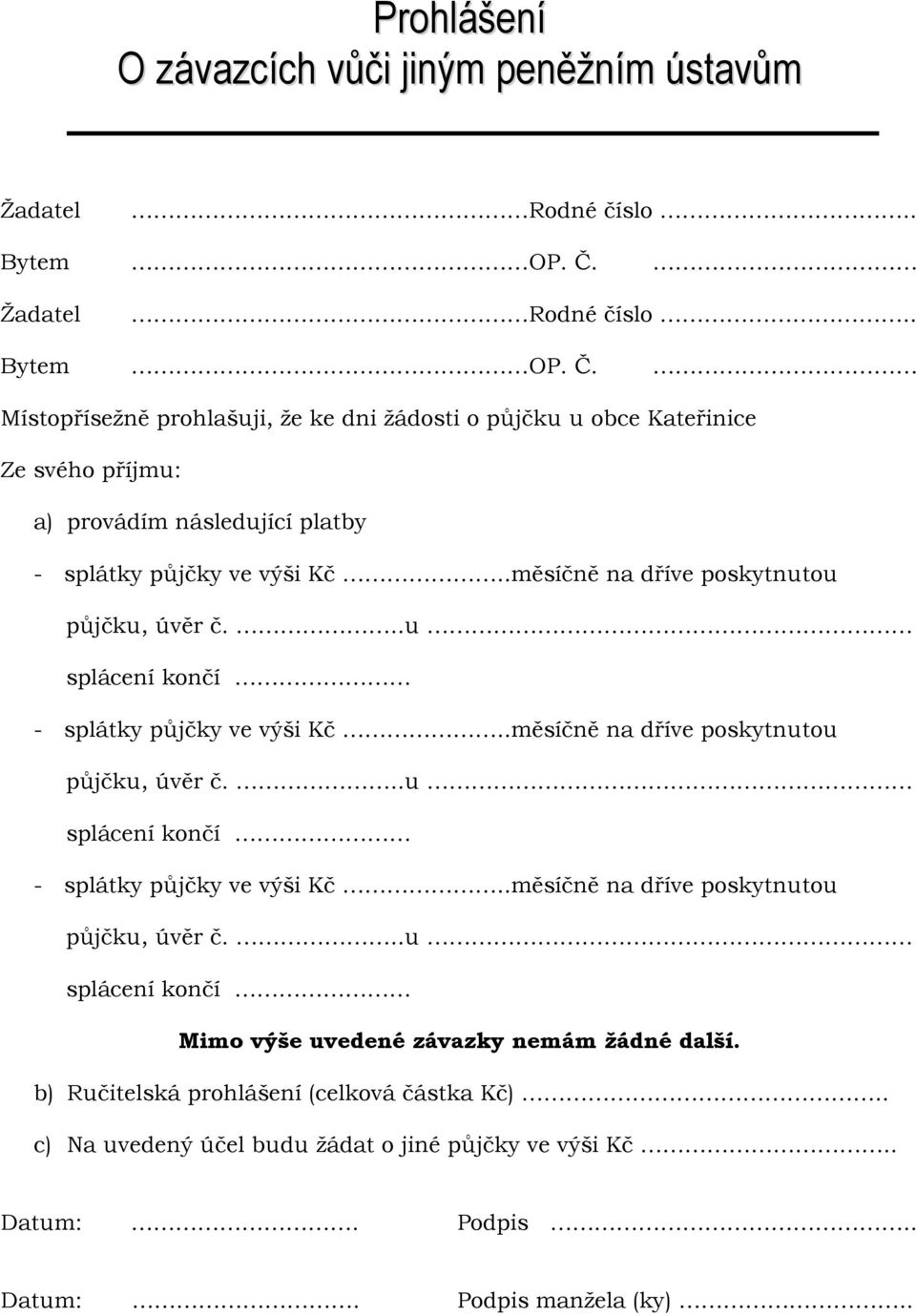 Místopřísežně prohlašuji, že ke dni žádosti o půjčku u obce Kateřinice Ze svého příjmu: a) provádím následující platby - splátky půjčky ve výši Kč.