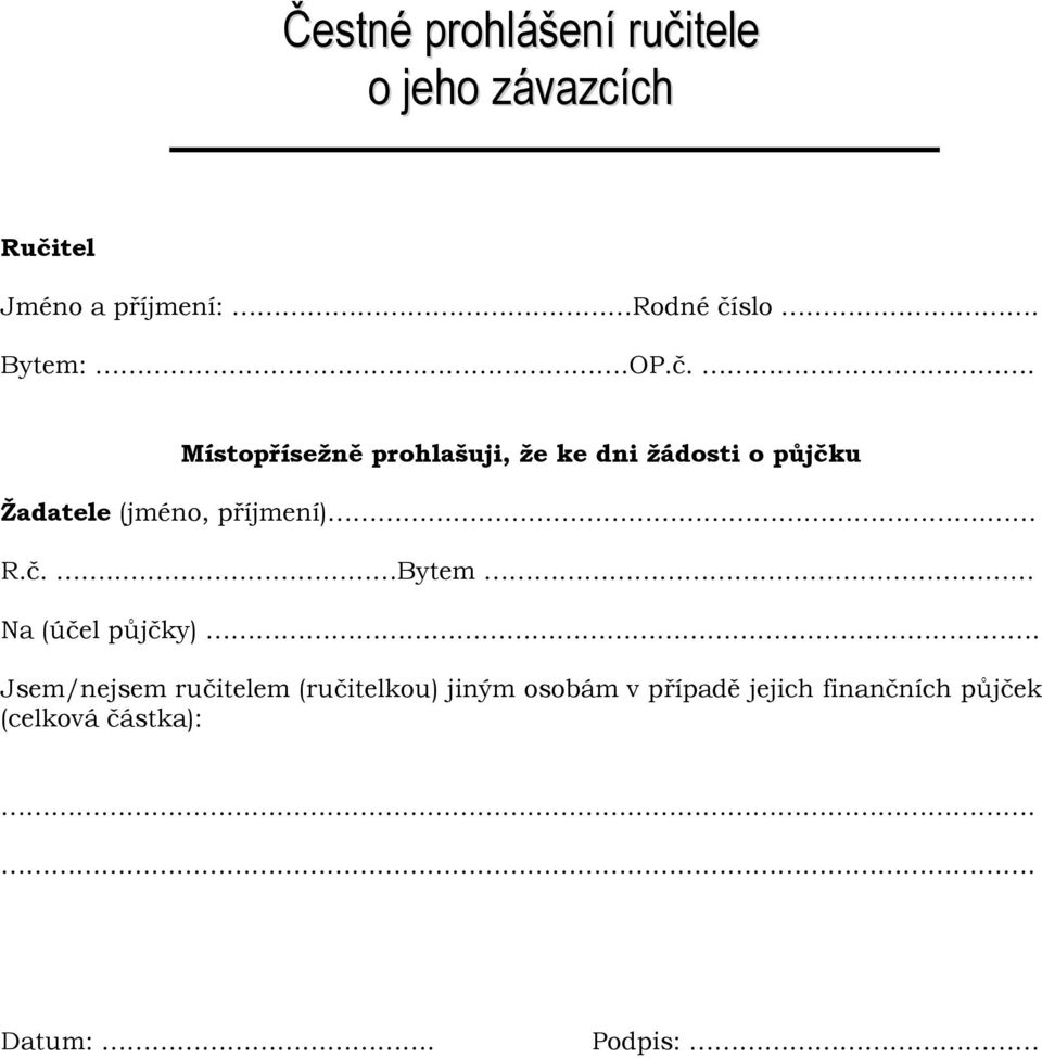 . Místopřísežně prohlašuji, že ke dni žádosti o půjčku Žadatele (jméno, příjmení).