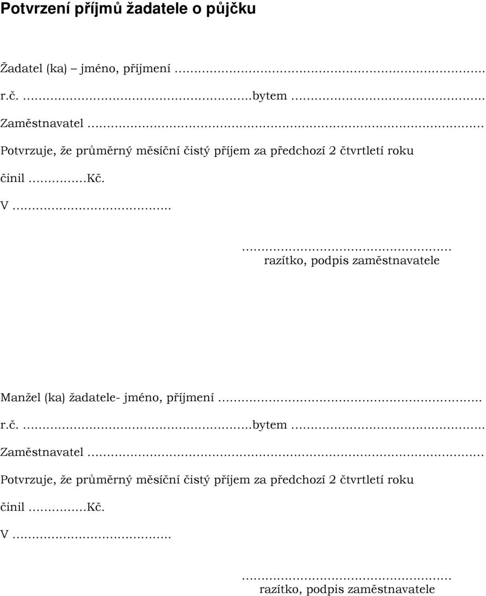 V.. razítko, podpis zaměstnavatele Manžel (ka) žadatele- jméno, příjmení.. r.č...bytem. V.