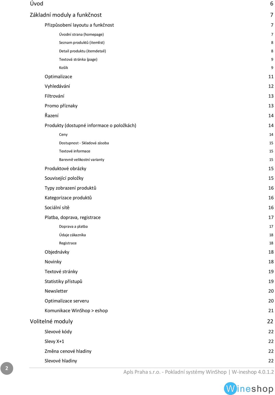 varianty 15 Produktové obrázky 15 Související položky 15 Typy zobrazení produktů 16 Kategorizace produktů 16 Sociální sítě 16 Platba, doprava, registrace 17 Doprava a platba 17 Údaje zákazníka 18