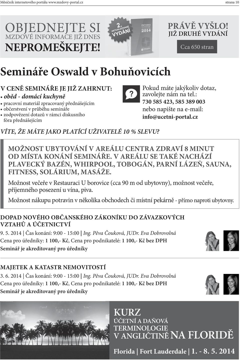 JIŽ DRUHÉ VYDÁNÍ Cca 650 stran Semináře Oswald v Bohuňovicích V CENĚ SEMINÁŘE JE JIŽ ZAHRNUT: oběd - domácí kuchyně pracovní materiál zpracovaný přednášejícím občerstvení v průběhu semináře