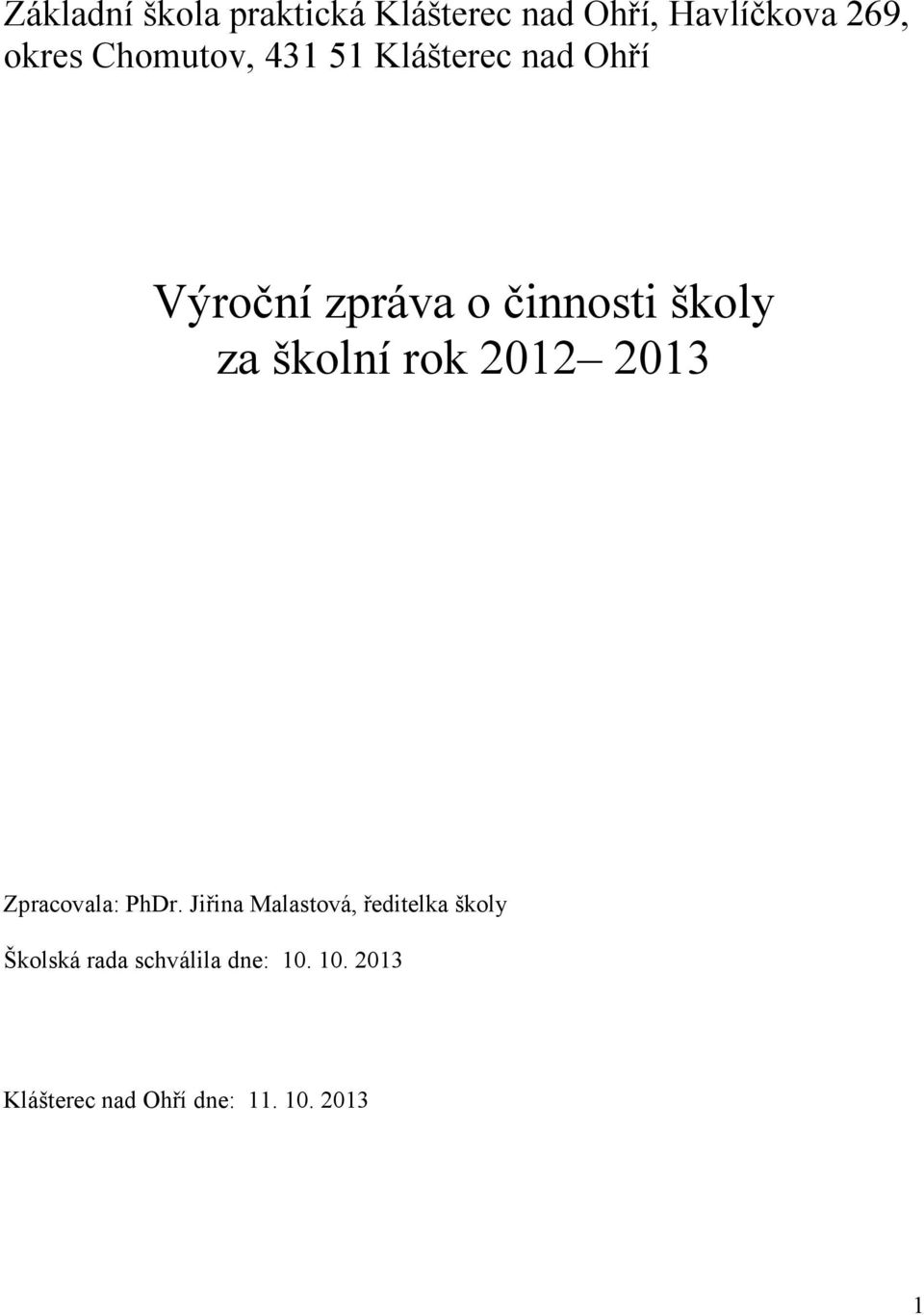 školní rok 2012 2013 Zpracovala: PhDr.
