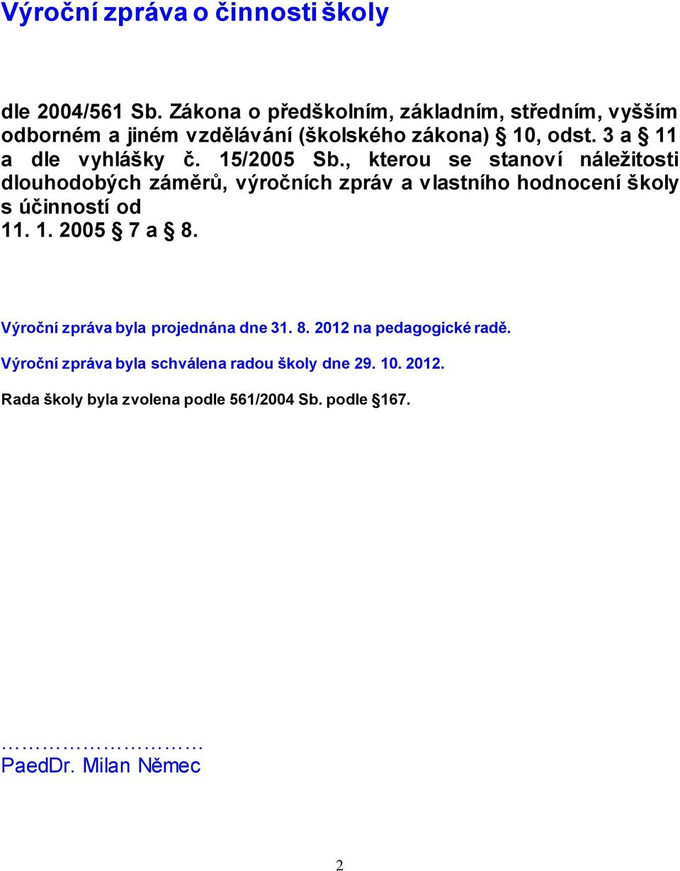 15/2005 Sb., kterou se stanoví náležitosti dlouhodobých záměrů, výročních zpráv a vlastního hodnocení školy s účinností od 11