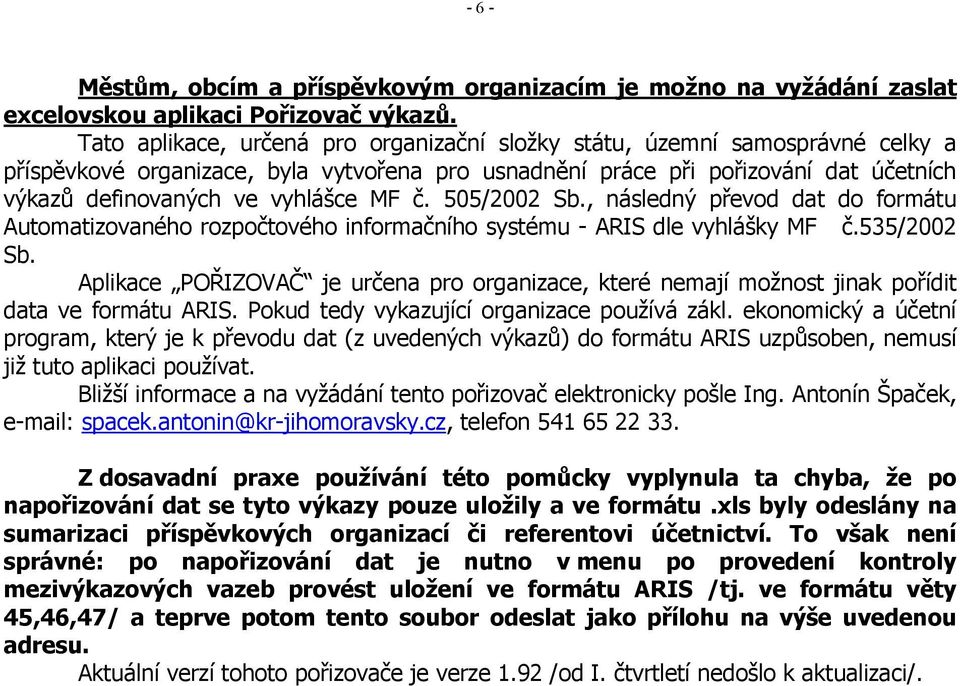 MF č. 505/2002 Sb., následný převod dat do formátu Automatizovaného rozpočtového informačního systému - ARIS dle vyhlášky MF č.535/2002 Sb.