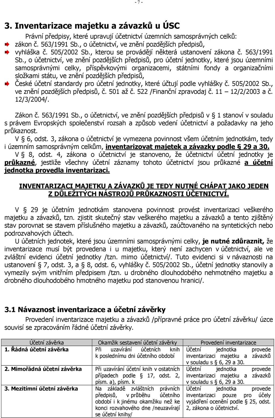 , o účetnictví, ve znění pozdějších předpisů, pro účetní jednotky, které jsou územními samosprávnými celky, příspěvkovými organizacemi, státními fondy a organizačními složkami státu, ve znění