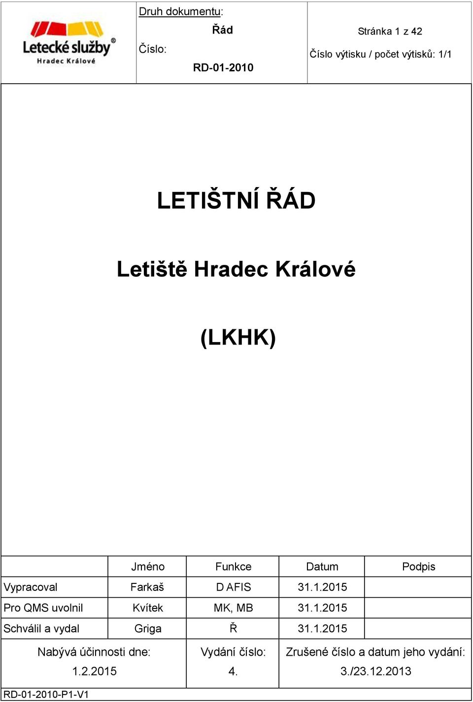 1.2015 Pro QMS uvolnil Kvítek MK, MB 31.1.2015 Schválil a vydal Griga Ř 31.1.2015 Nabývá účinnosti dne: -P1-V1 1.