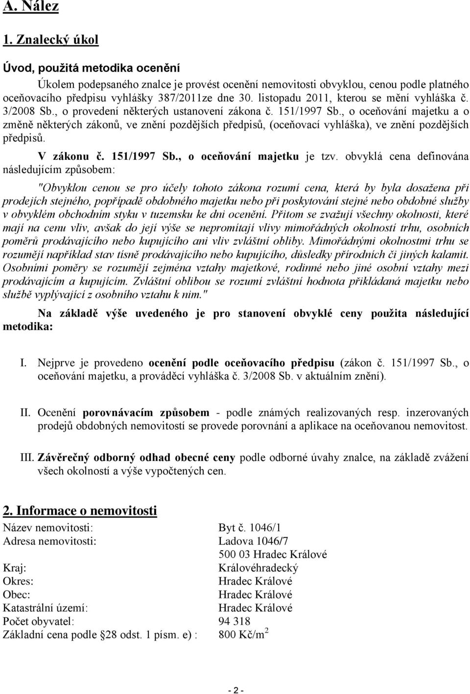 , o oceňování majetku a o změně některých zákonů, ve znění pozdějších předpisů, (oceňovací vyhláška), ve znění pozdějších předpisů. V zákonu č. 151/1997 Sb., o oceňování majetku je tzv.